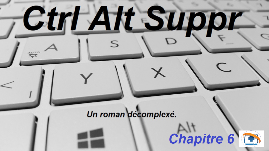 CTRL ALT SUPPR : le sixième chapitre.